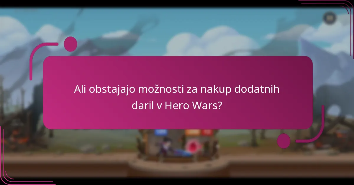 Ali obstajajo možnosti za nakup dodatnih daril v Hero Wars?