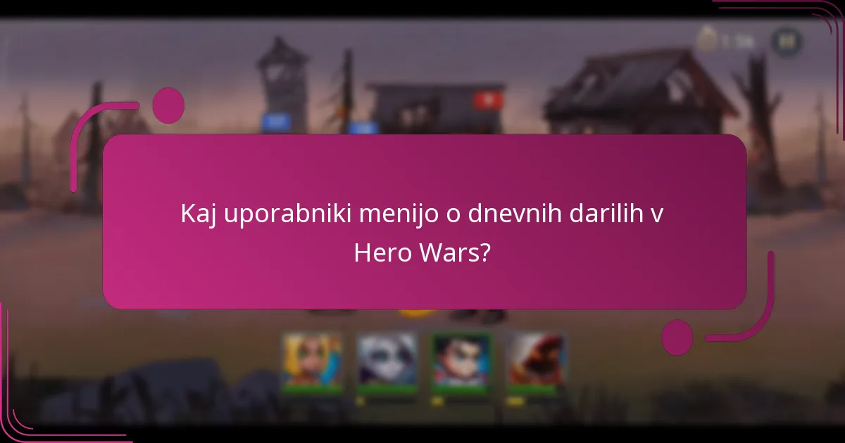 Kaj uporabniki menijo o dnevnih darilih v Hero Wars?