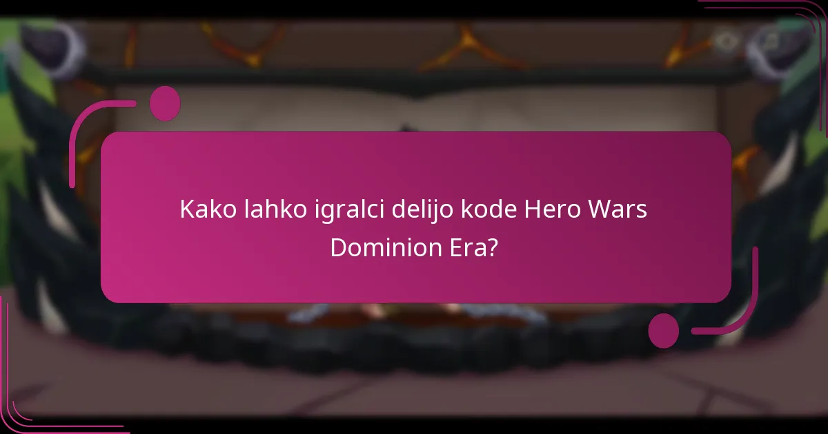 Kako lahko igralci delijo kode Hero Wars Dominion Era?
