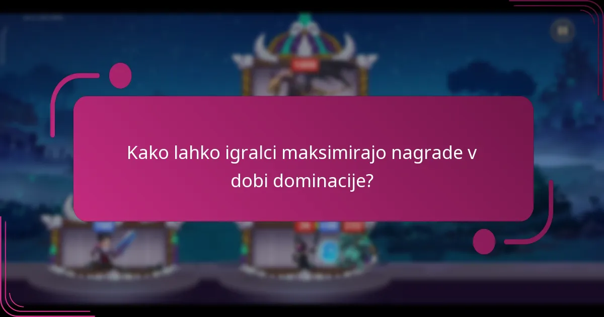 Kako lahko igralci maksimirajo nagrade v dobi dominacije?