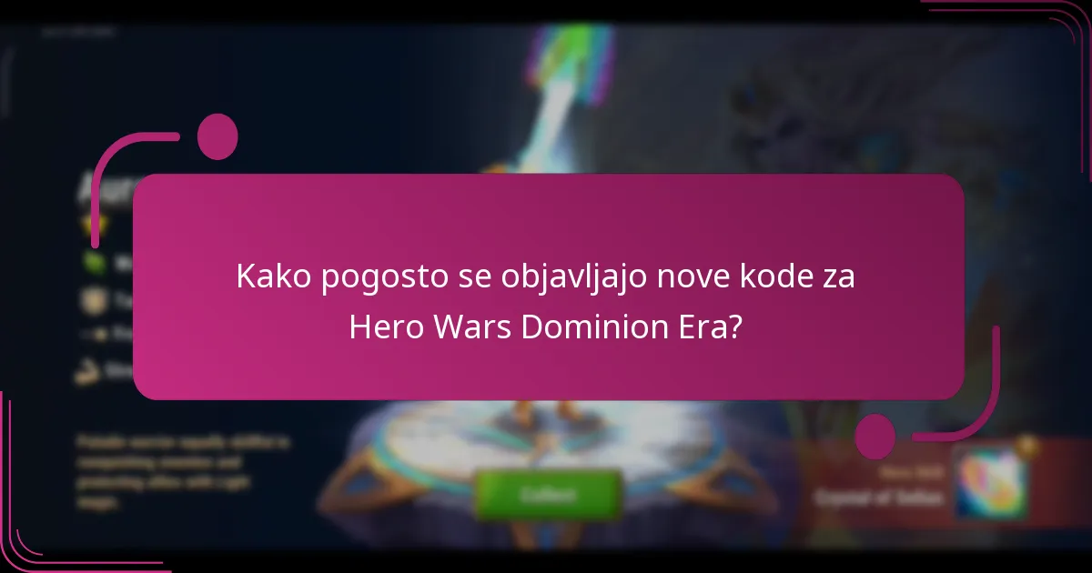 Kako pogosto se objavljajo nove kode za Hero Wars Dominion Era?