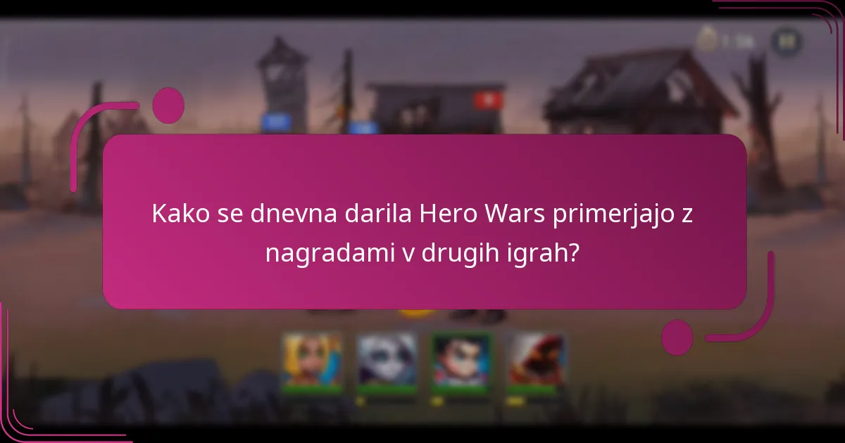 Kako se dnevna darila Hero Wars primerjajo z nagradami v drugih igrah?