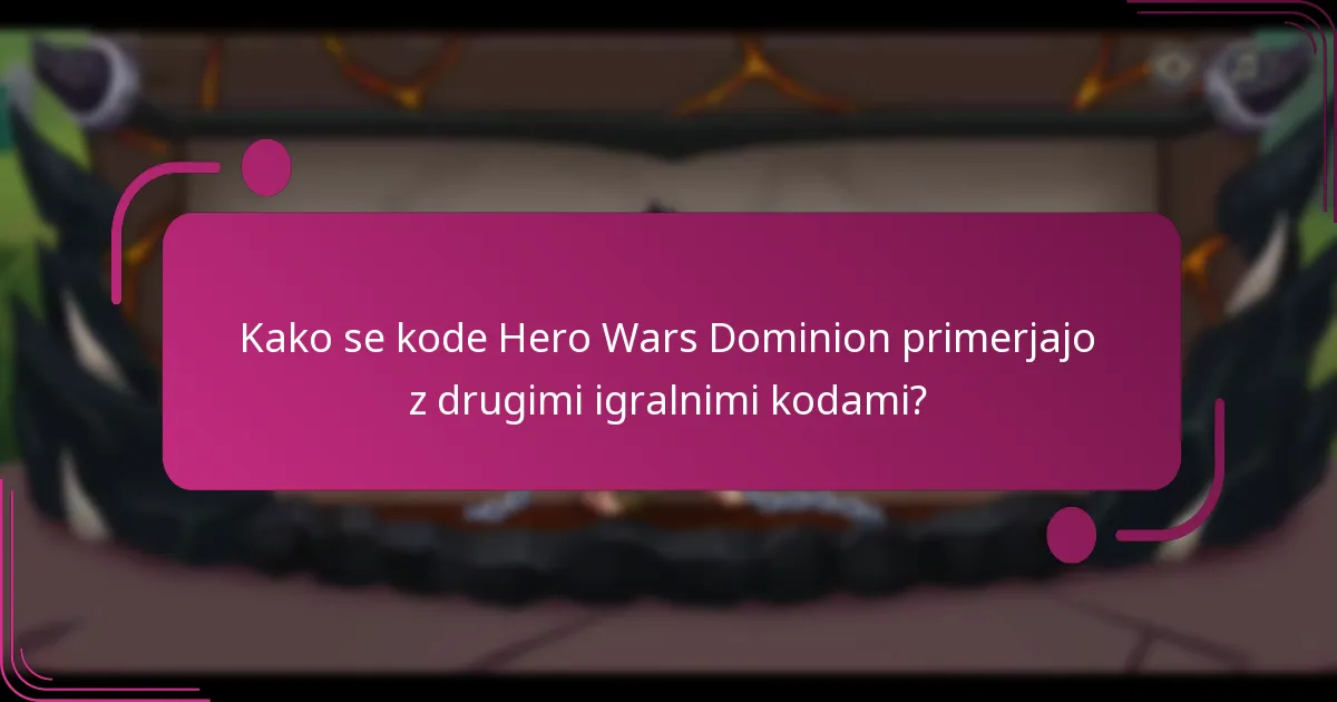 Kako se kode Hero Wars Dominion primerjajo z drugimi igralnimi kodami?