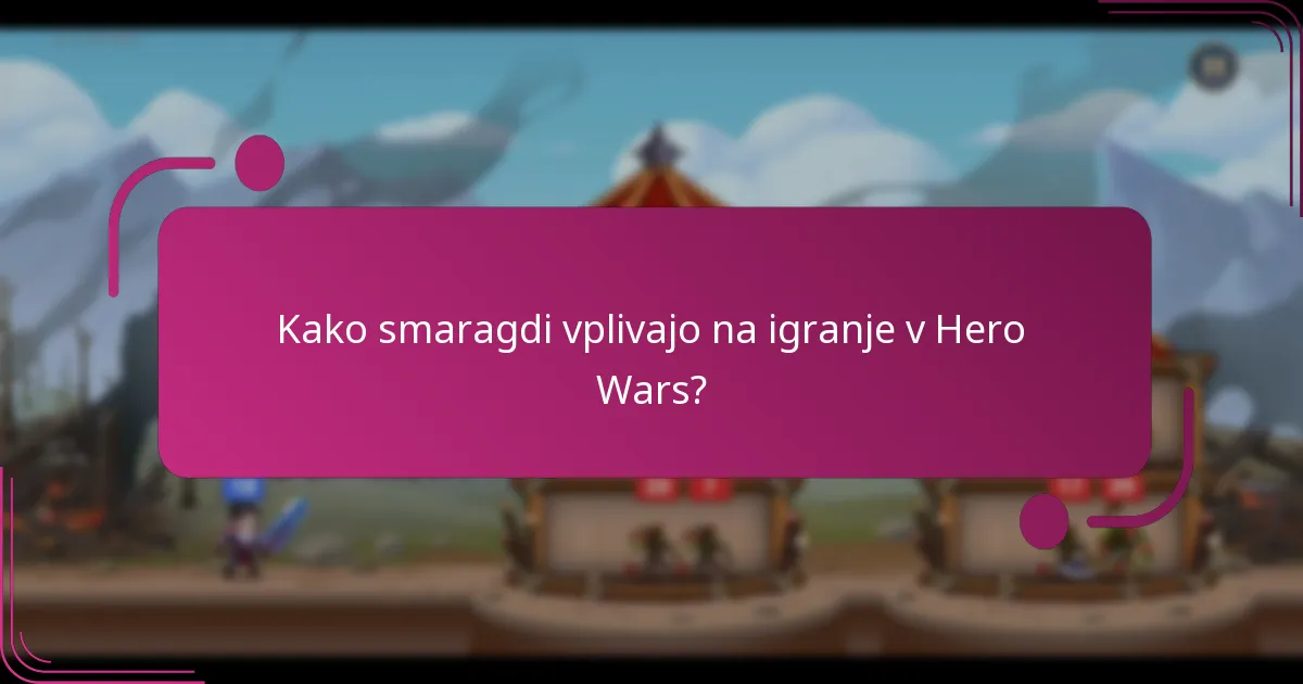 Kako smaragdi vplivajo na igranje v Hero Wars?