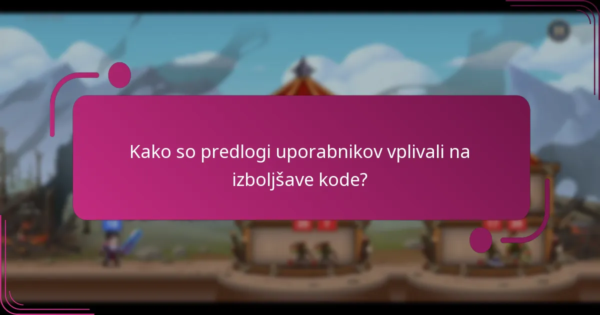 Kako so predlogi uporabnikov vplivali na izboljšave kode?