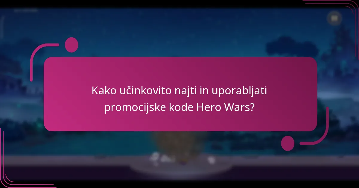 Kako učinkovito najti in uporabljati promocijske kode Hero Wars?