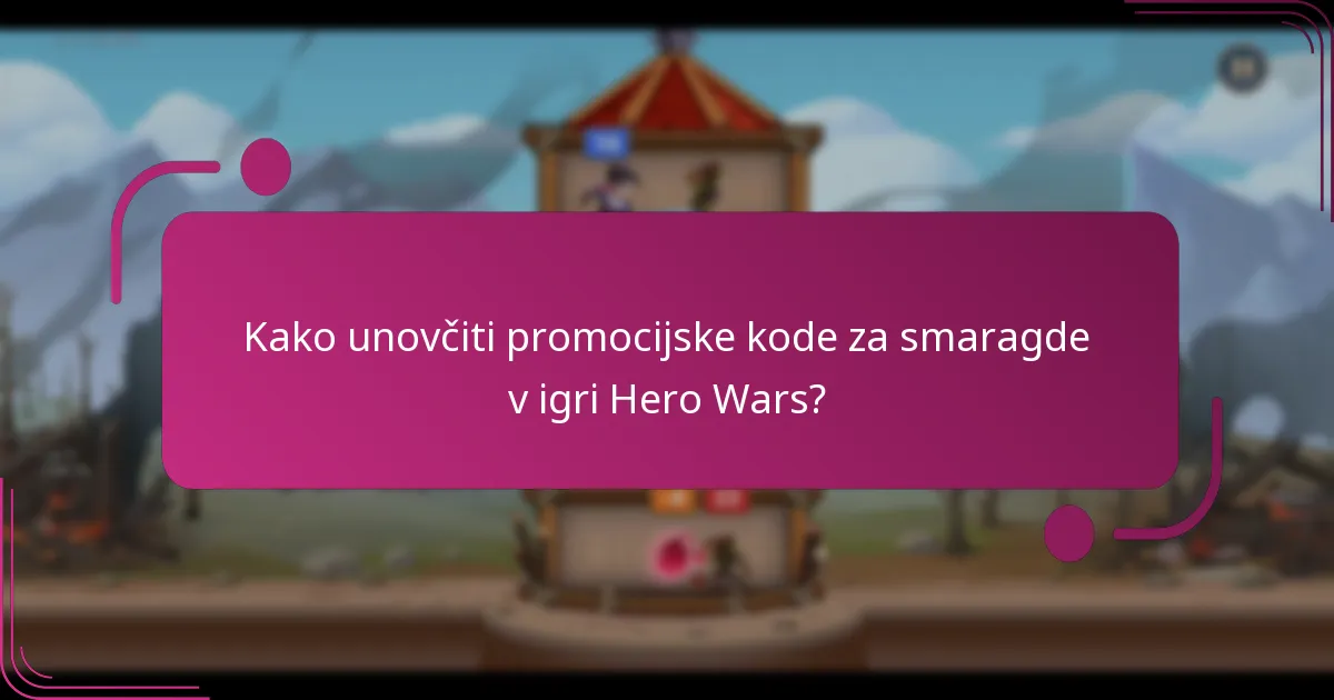 Kako unovčiti promocijske kode za smaragde v igri Hero Wars?