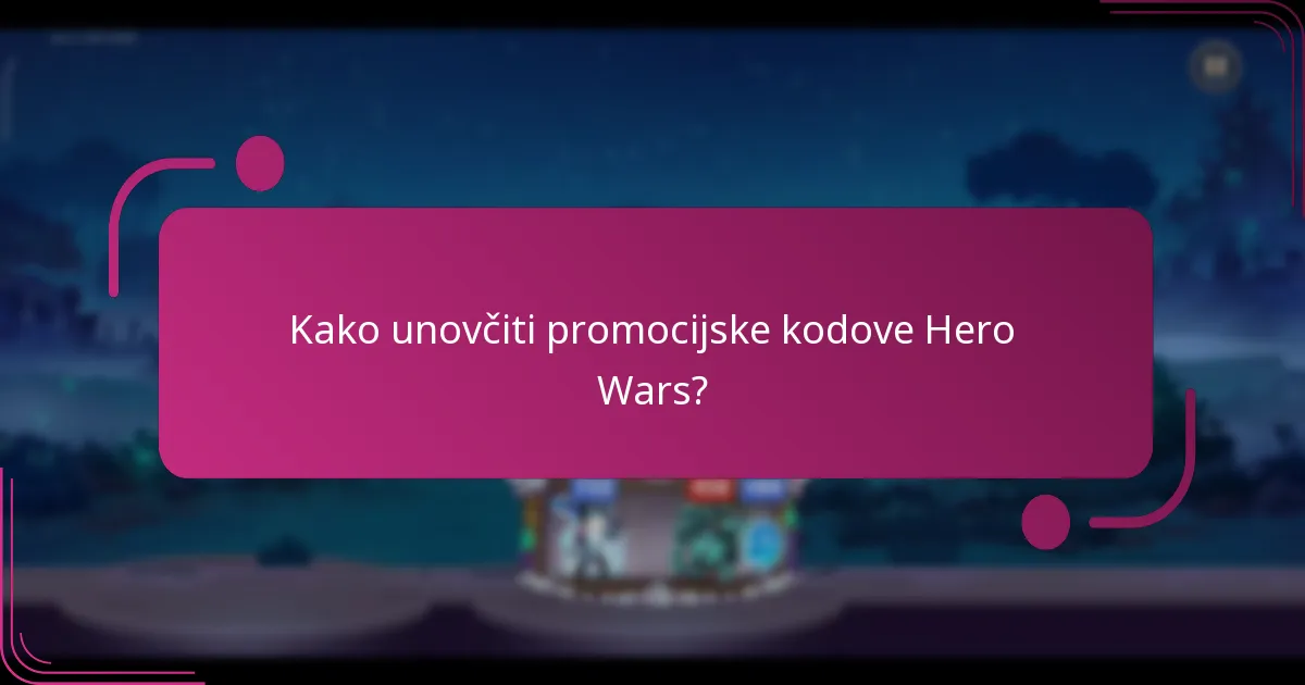 Kako unovčiti promocijske kodove Hero Wars?