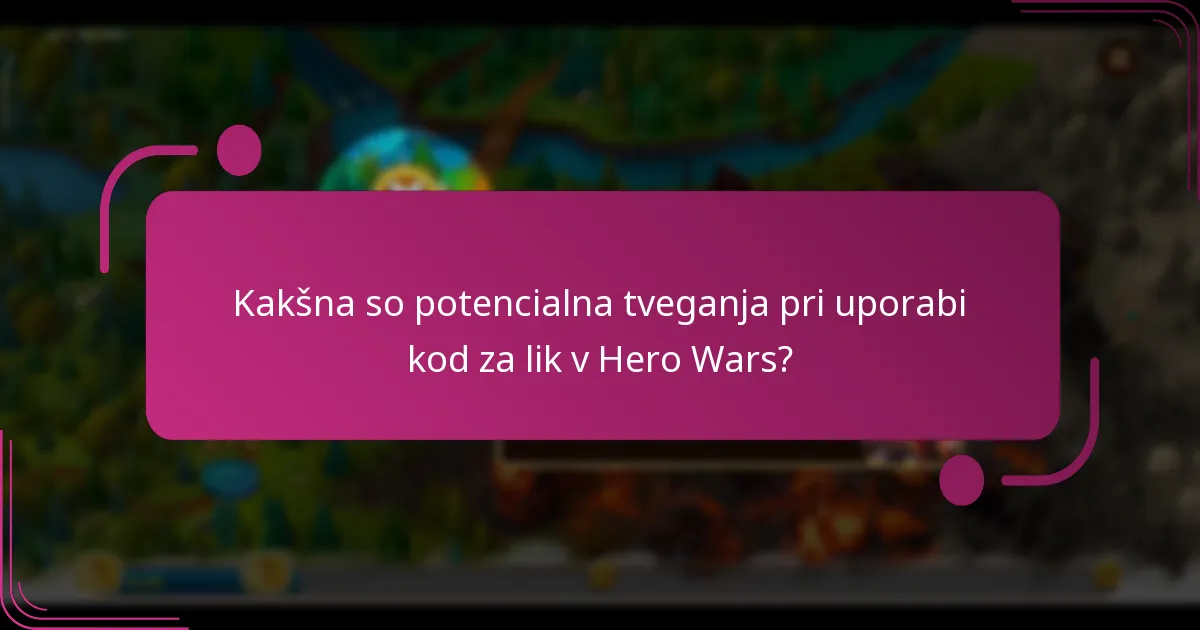 Kakšna so potencialna tveganja pri uporabi kod za lik v Hero Wars?