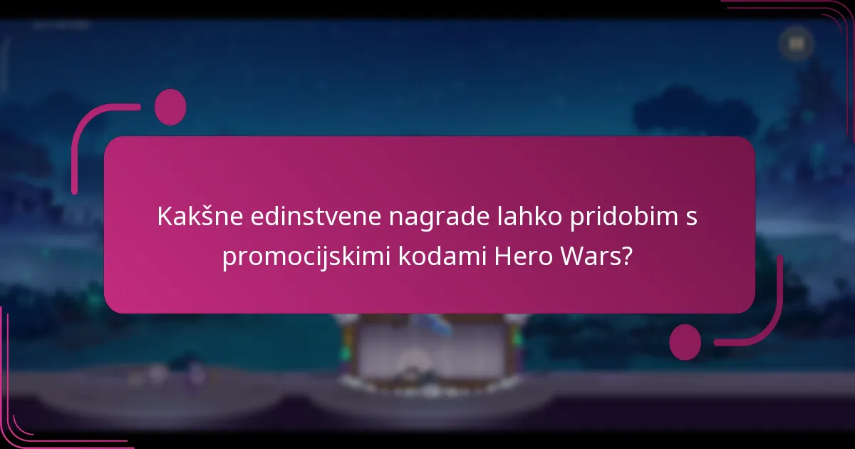 Kakšne edinstvene nagrade lahko pridobim s promocijskimi kodami Hero Wars?