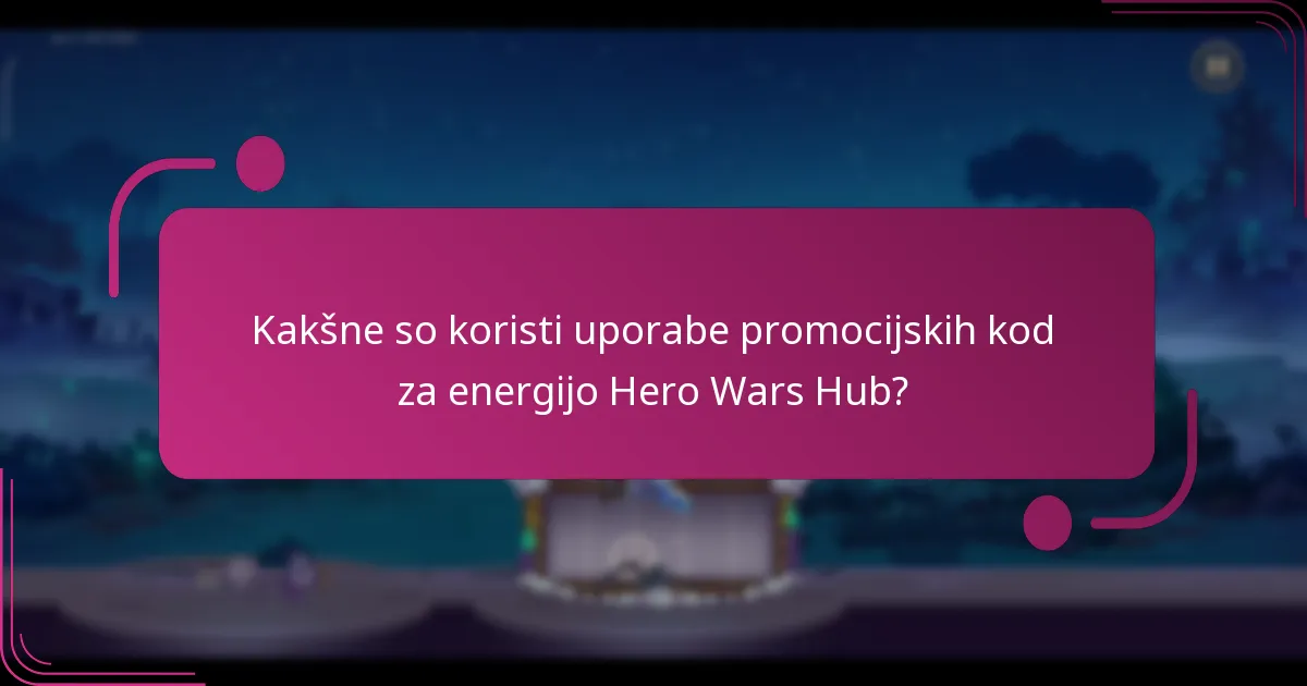 Kakšne so koristi uporabe promocijskih kod za energijo Hero Wars Hub?