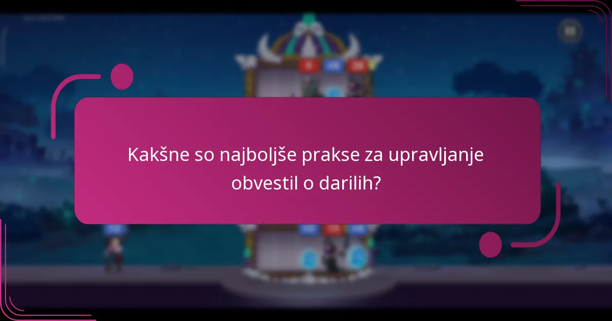 Kakšne so najboljše prakse za upravljanje obvestil o darilih?