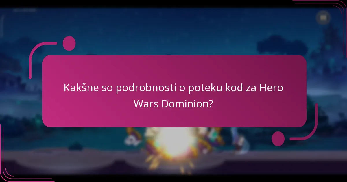 Kakšne so podrobnosti o poteku kod za Hero Wars Dominion?