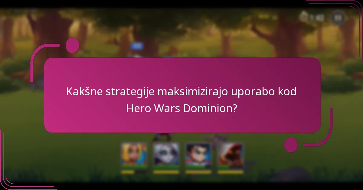 Kakšne strategije maksimizirajo uporabo kod Hero Wars Dominion?