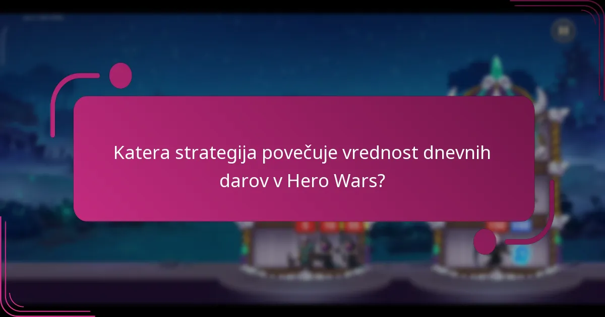 Katera strategija povečuje vrednost dnevnih darov v Hero Wars?