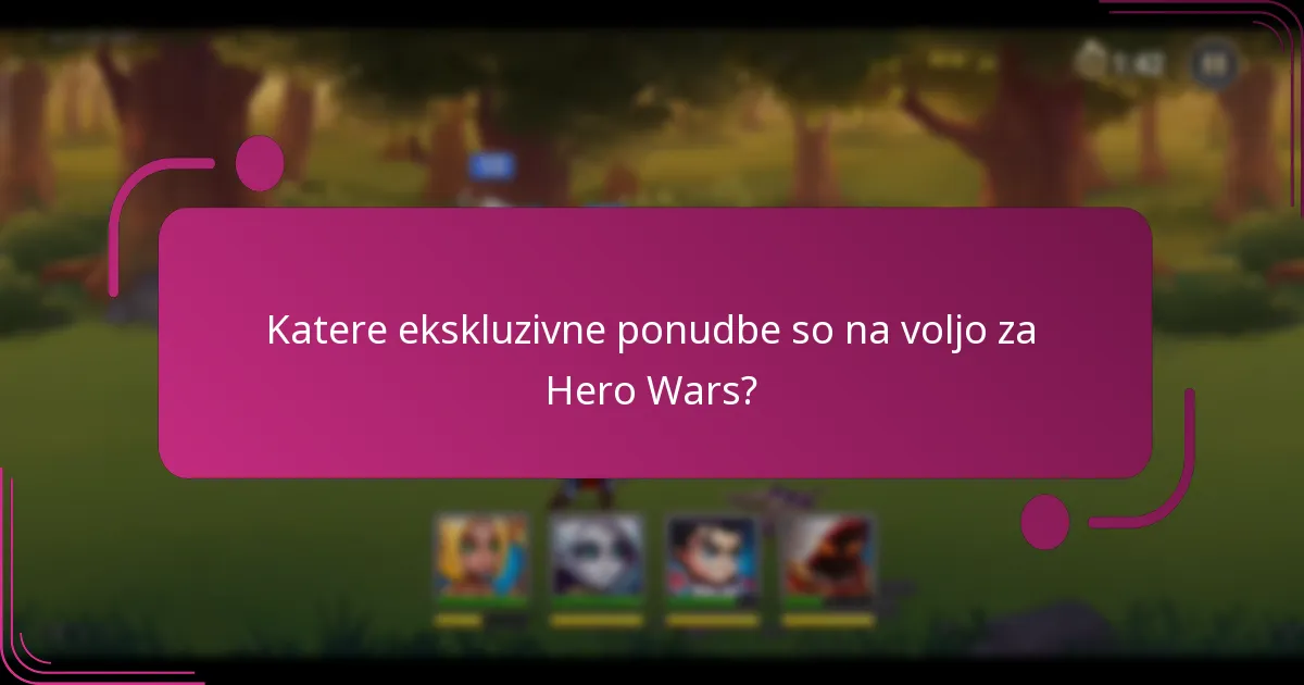 Katere ekskluzivne ponudbe so na voljo za Hero Wars?