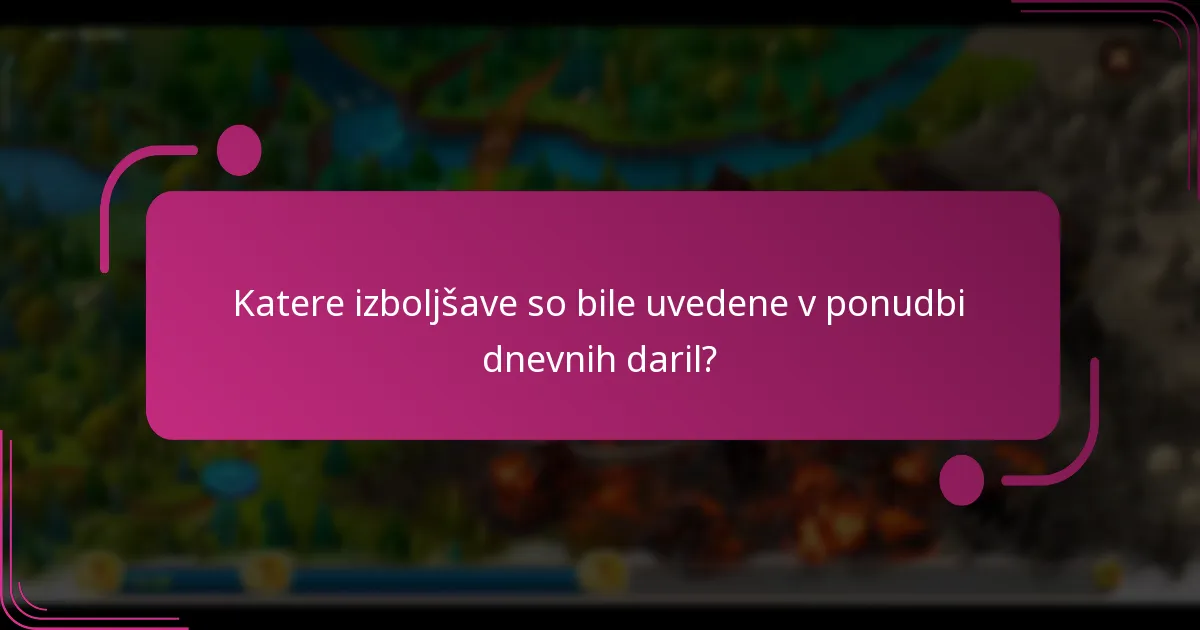 Katere izboljšave so bile uvedene v ponudbi dnevnih daril?