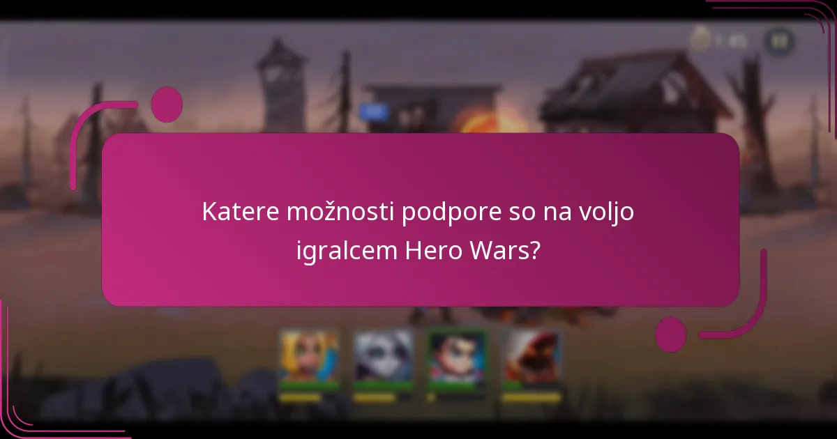 Katere možnosti podpore so na voljo igralcem Hero Wars?