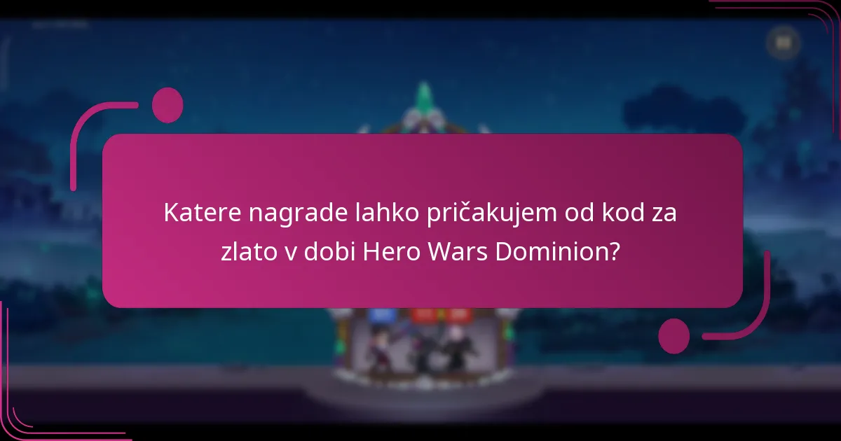 Katere nagrade lahko pričakujem od kod za zlato v dobi Hero Wars Dominion?