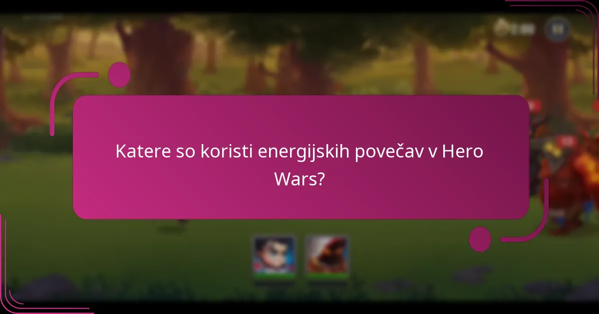 Katere so koristi energijskih povečav v Hero Wars?