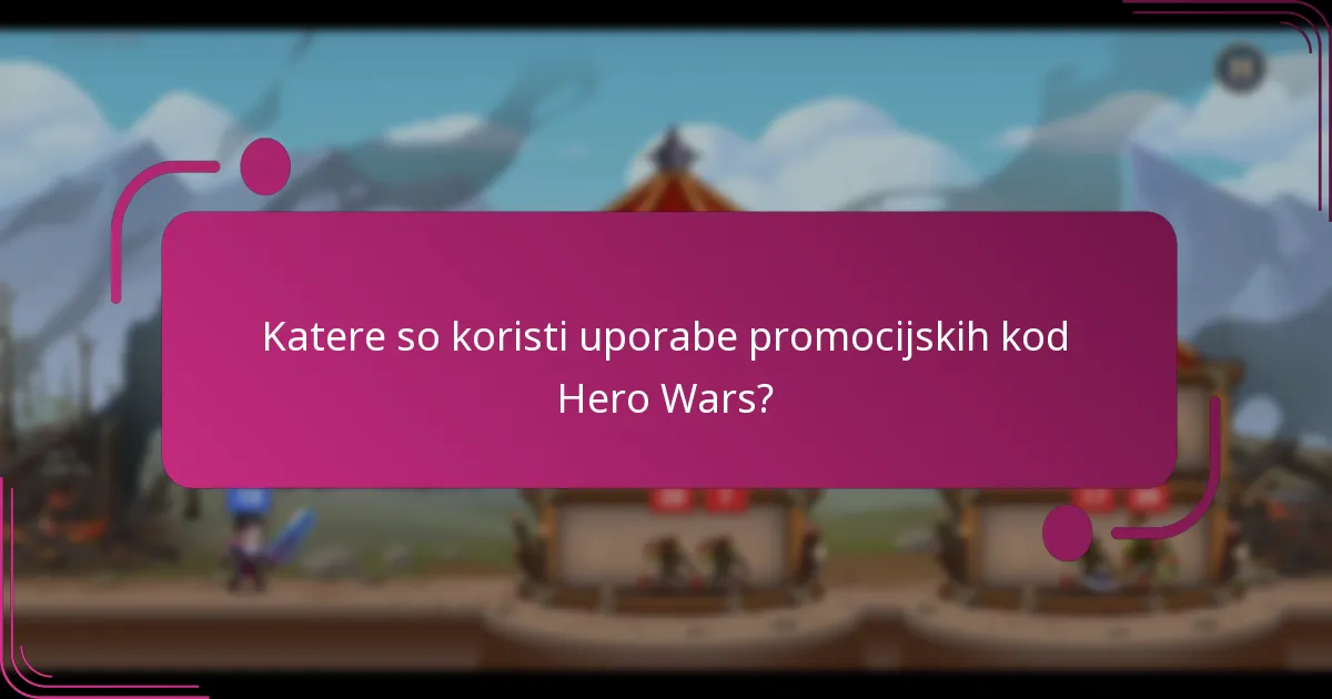 Katere so koristi uporabe promocijskih kod Hero Wars?
