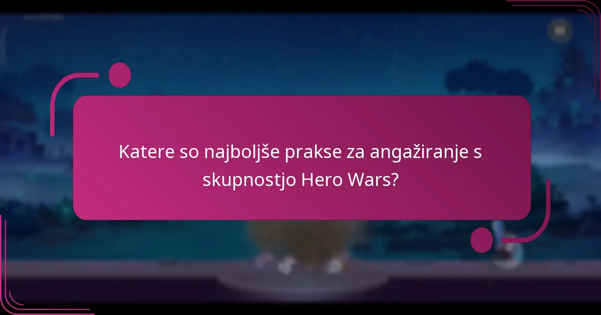 Katere so najboljše prakse za angažiranje s skupnostjo Hero Wars?