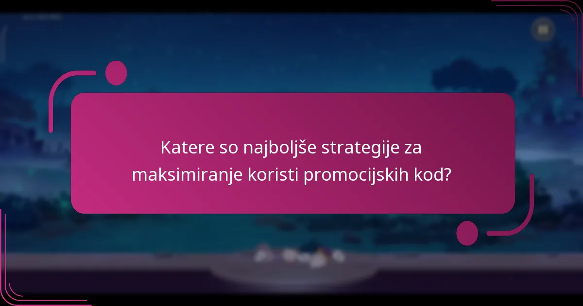 Katere so najboljše strategije za maksimiranje koristi promocijskih kod?