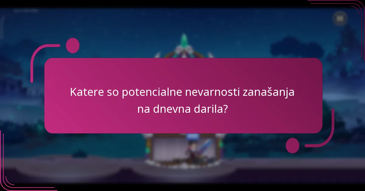 Katere so potencialne nevarnosti zanašanja na dnevna darila?