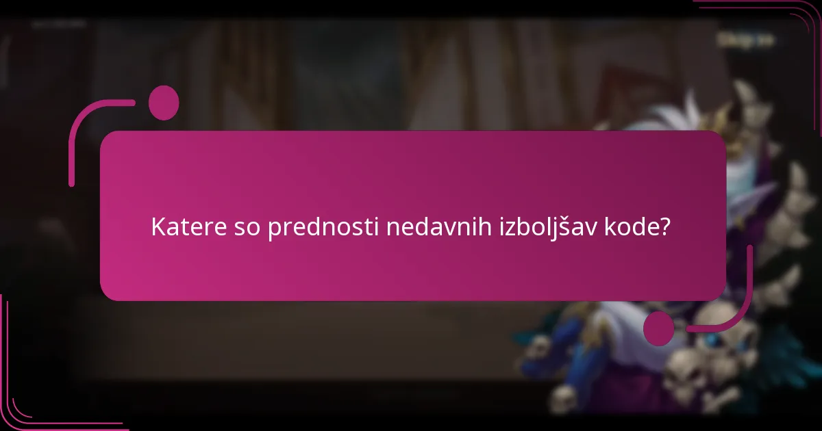 Katere so prednosti nedavnih izboljšav kode?