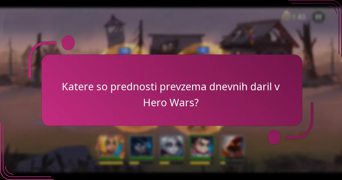 Katere so prednosti prevzema dnevnih daril v Hero Wars?