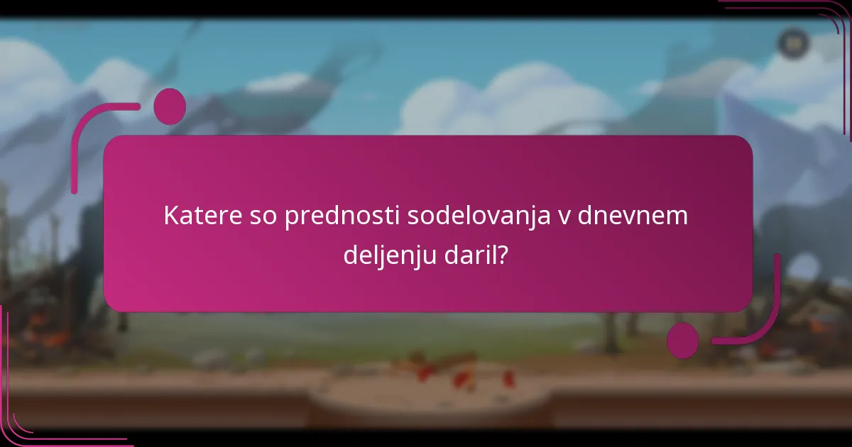 Katere so prednosti sodelovanja v dnevnem deljenju daril?