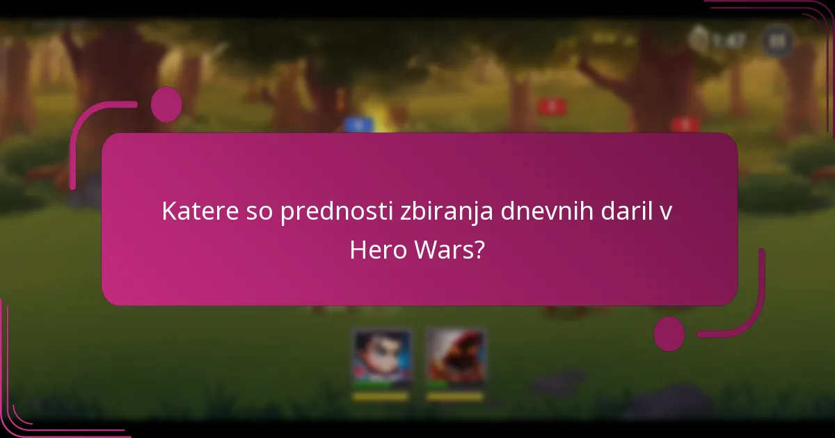 Katere so prednosti zbiranja dnevnih daril v Hero Wars?