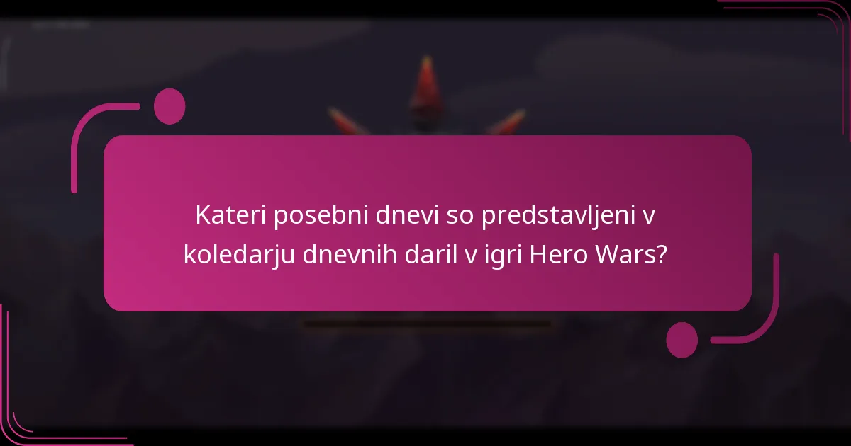 Kateri posebni dnevi so predstavljeni v koledarju dnevnih daril v igri Hero Wars?