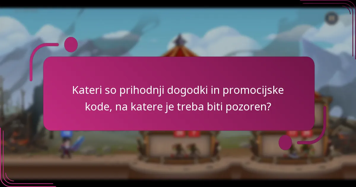 Kateri so prihodnji dogodki in promocijske kode, na katere je treba biti pozoren?