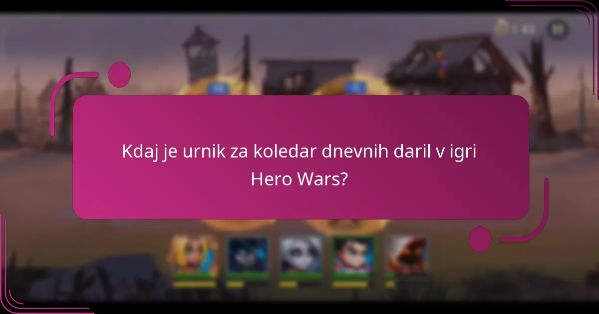 Kdaj je urnik za koledar dnevnih daril v igri Hero Wars?