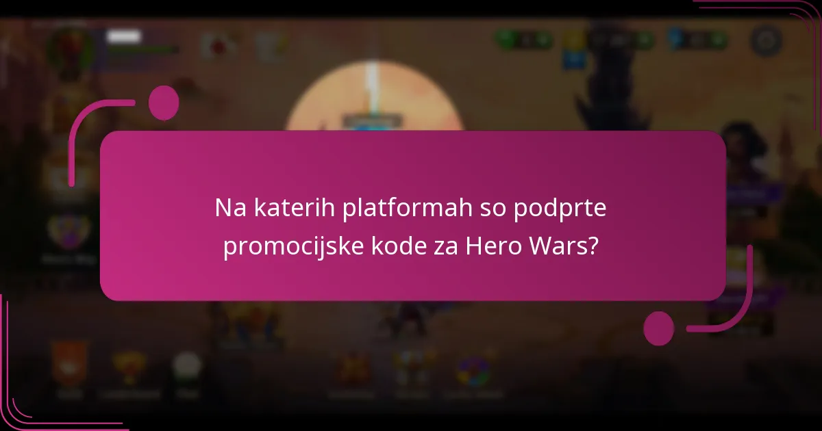 Na katerih platformah so podprte promocijske kode za Hero Wars?