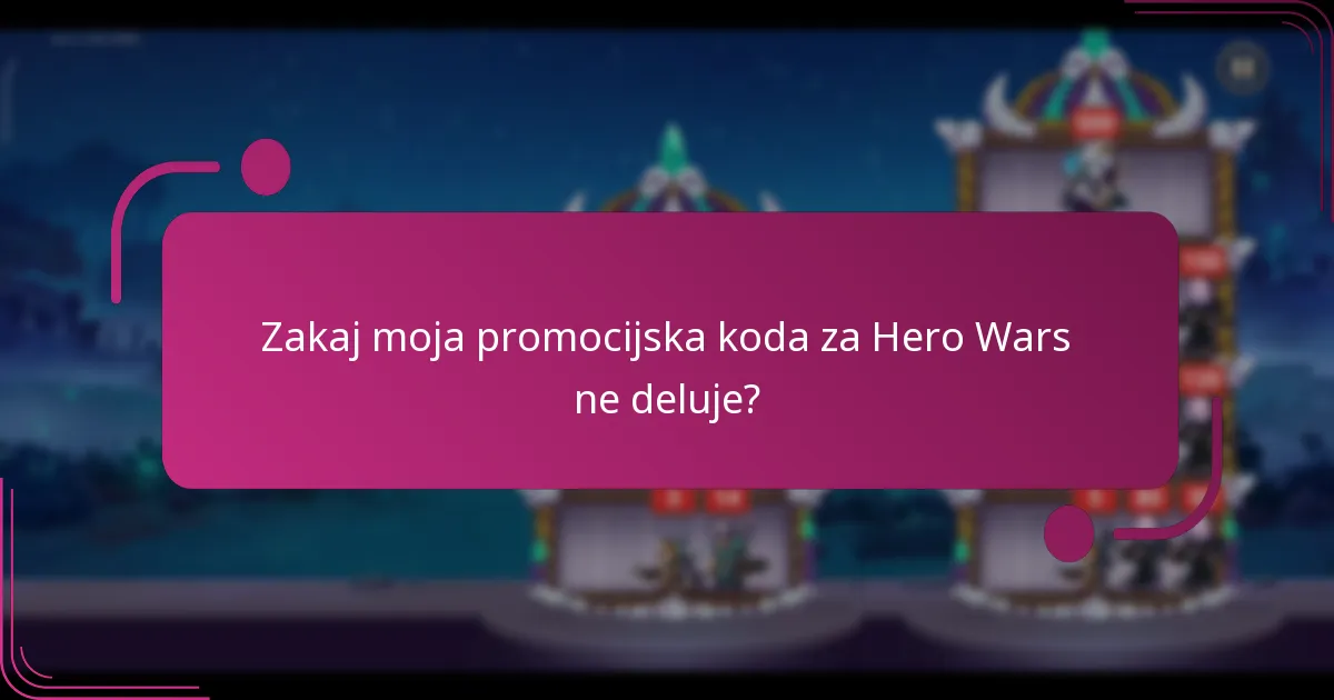 Zakaj moja promocijska koda za Hero Wars ne deluje?